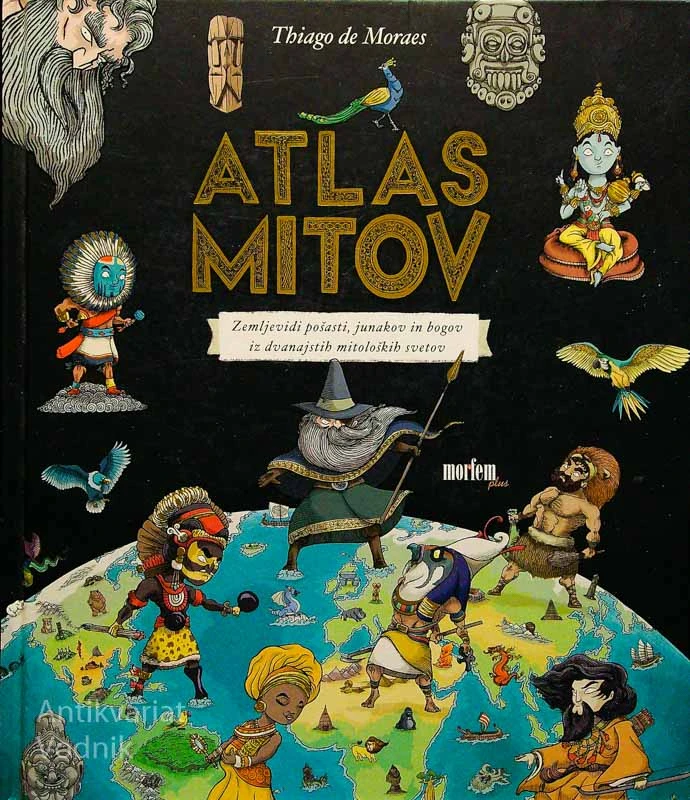 ATLAS MITOV; ZEMLJEVID POŠASTI, JUNAKOV IN BOGOV IZ DVANAJSTIH MITOLOŠKIH SVETOV, Thiago de Moraes