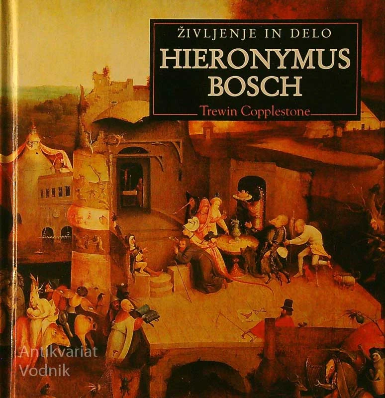 HIERONYMUS BOSCH; ŽIVLJENJE IN DELO, Trewin Copplestone