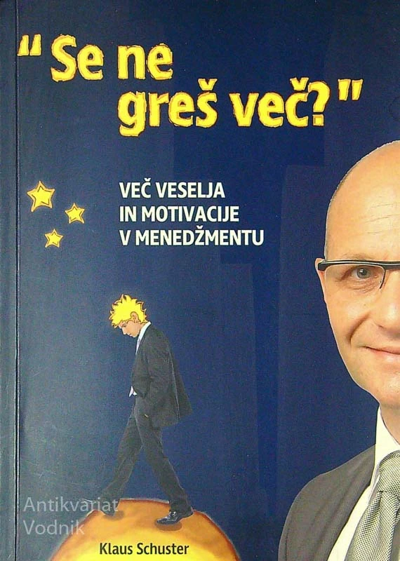 SE NE GREŠ VEČ? ; VEČ VESELJA IN MOTIVACIJE V MENEDŽMENTU, Klaus Schuster