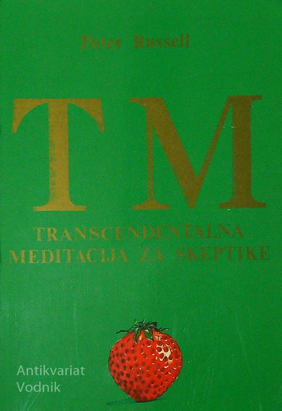 TM; TRANSCENDENTALNA MEDITACIJA ZA SKEPTIKE, Peter Russell