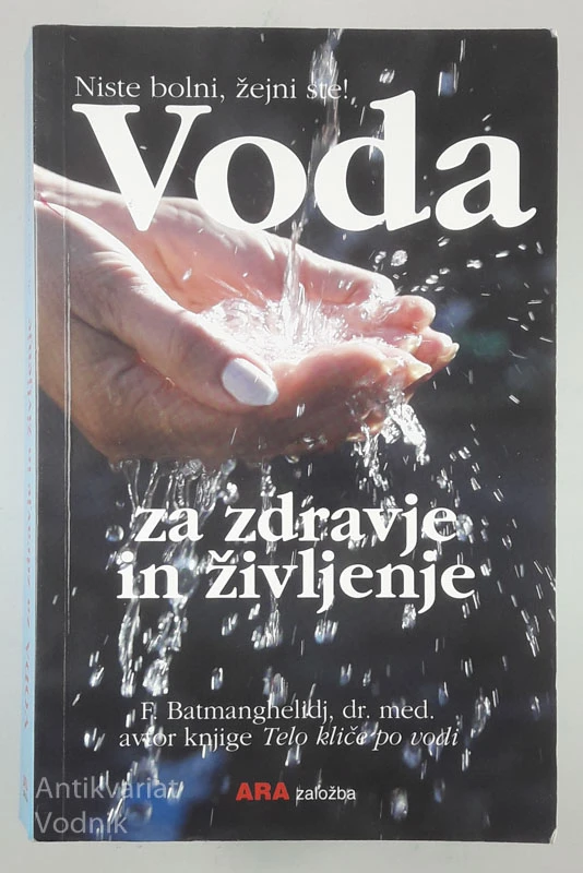 VODA ZA ZDRAVLJENJE IN ŽIVLJENJE, dr. med. F. Batmanghelidj