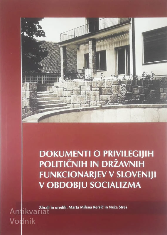 DOKUMENTI O PRIVILEGIJIH POLITIČNIH IN DRŽAVNIH FUNCKIONARJEV V SLOVENIJI V OBDOBJU SOCIALIZMA, več avtorjev
