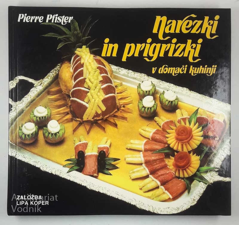 NAREZKI IN PRIGRIZKI V DOMAČI KUHINJI, Pierre Pfister