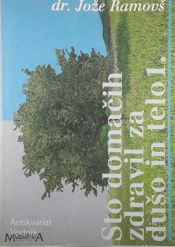 STO DOMAČIH ZDRAVIL ZA DUŠO IN TELO 1., Dr. Jože Ramovš