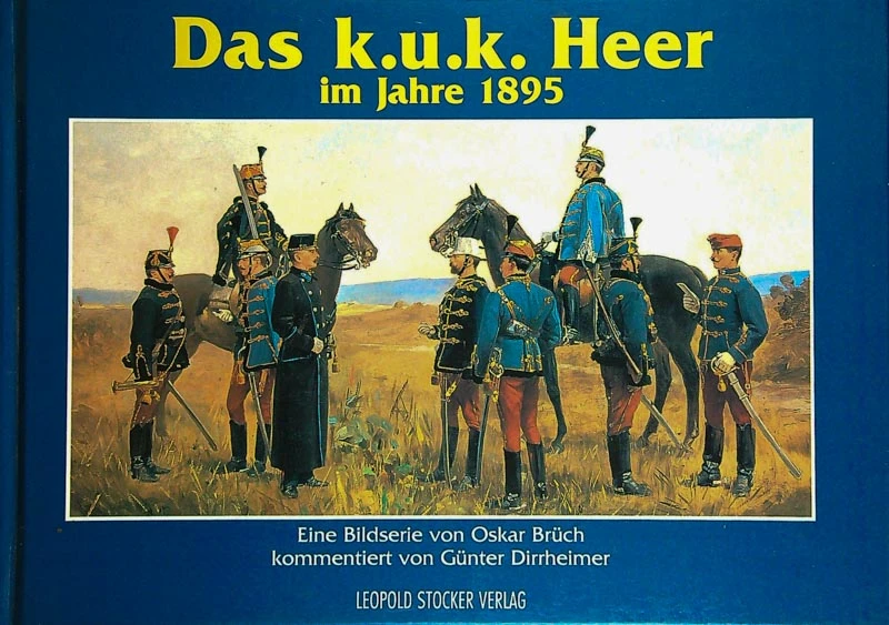 DAS K.U.K. HEER IM JAHRE 1895, O. Bruch, G. Dirrheimer