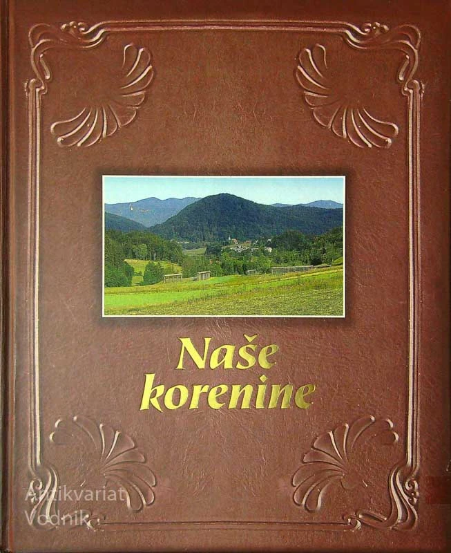 NAŠE KORENINE; Album besniških družin z rodovniki, Marija Šolar