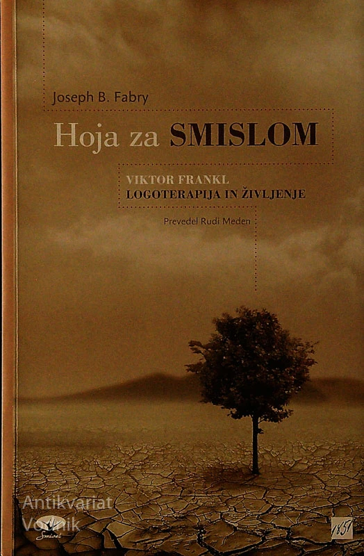 HOJA ZA SMISLOM; VIKTOR FRANKL; LOGOTERAPIJA IN ŽIVLJENJE, Joseph B. Fabry