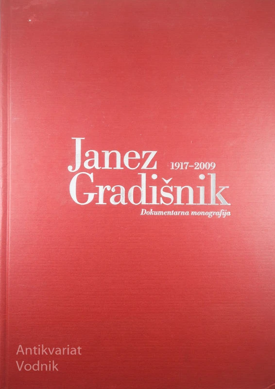 JANEZ GRADIŠNIK 1917-2009: DOKUMENTARNA MONOGRAFIJA