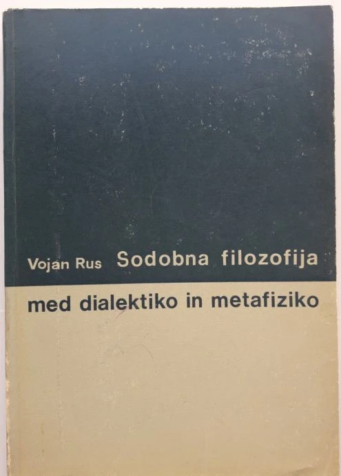 SODOBNA FILOZOFIJA MED DIALEKTIKO IN METAFIZIKO, Vojan Rus