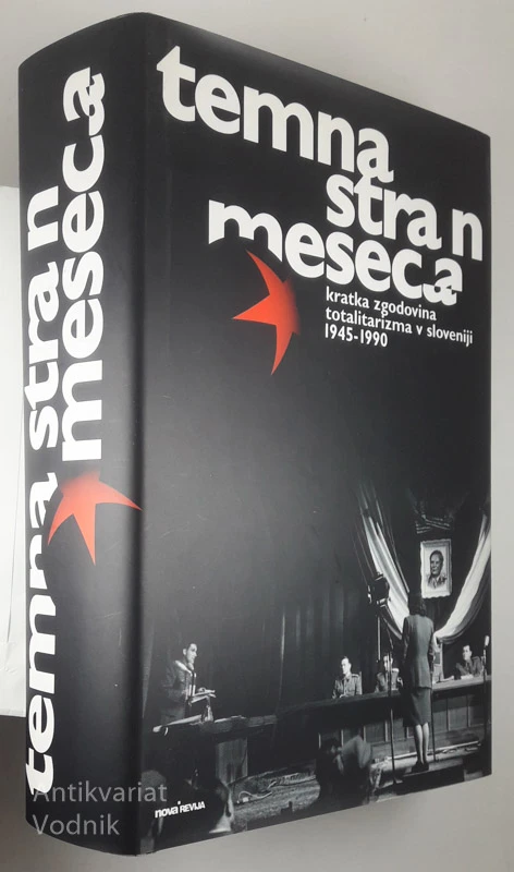 TEMNA STRAN MESECA – KRATKA ZGODOVINA TOTALITARIZMA V SLOVENIJI 1945-1990