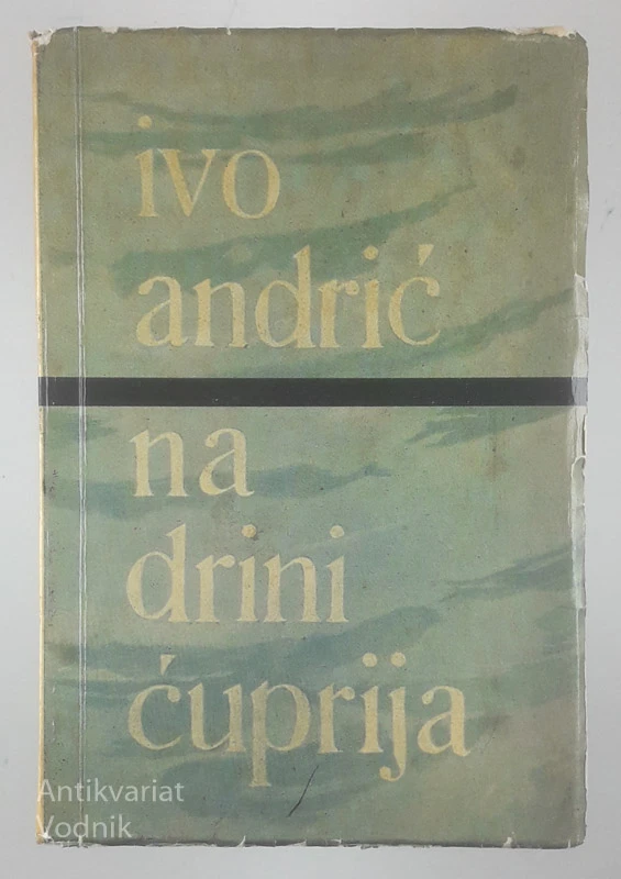 NA DRINI ĆUPRIJA, Ivo Andrić