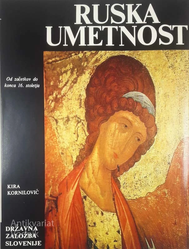 RUSKA UMETNOST; OD ZAČETKOV DO KONCA 16. STOLETJA , Kira Kornilovič