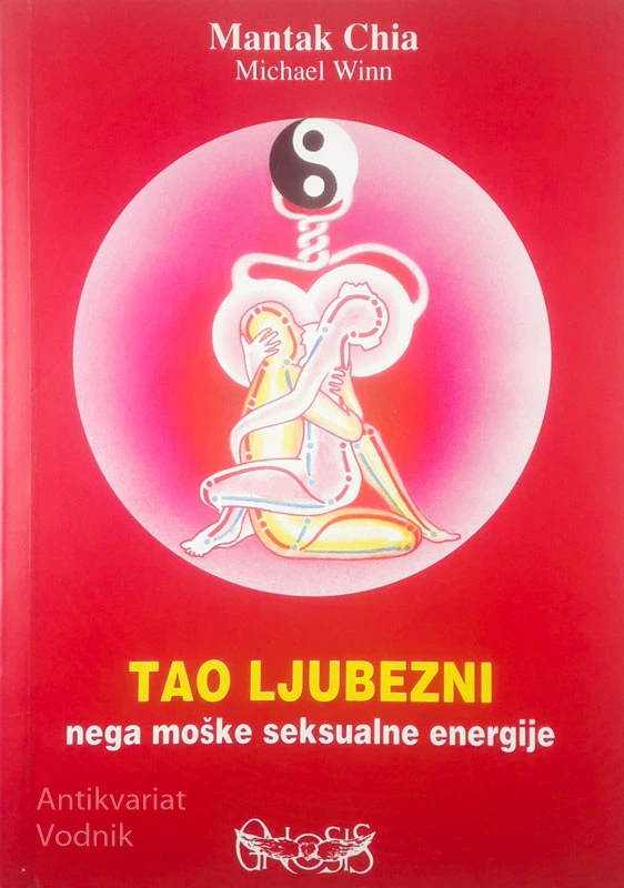TAO LJUBEZNI; NEGA MOŠKE SEKSUALNE ENERGIJE, Mantak Chia in Michael Winn
