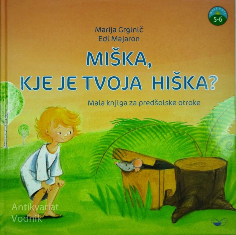MIŠKA, KJE JE TVOJA HIŠKA?; MALA KNJIGA ZA PREDŠOLSKE OTROKE, Marija Grginič in Edi Majaron