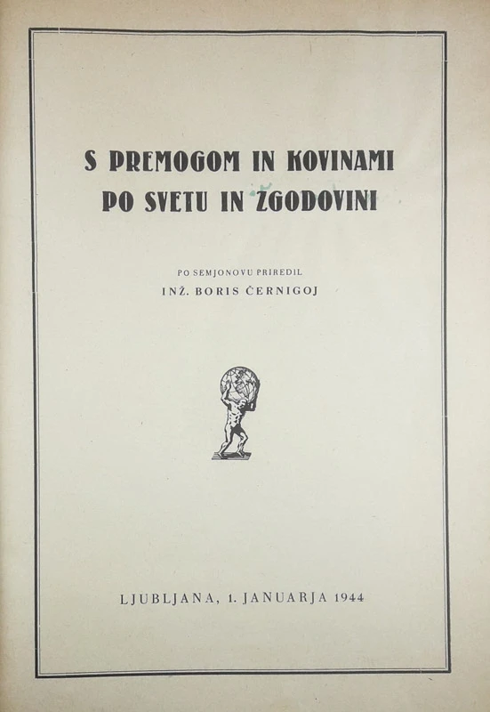 S PREMOGOM IN KOVINAMI PO SVETU IN ZGODOVINI, Boris Černigoj