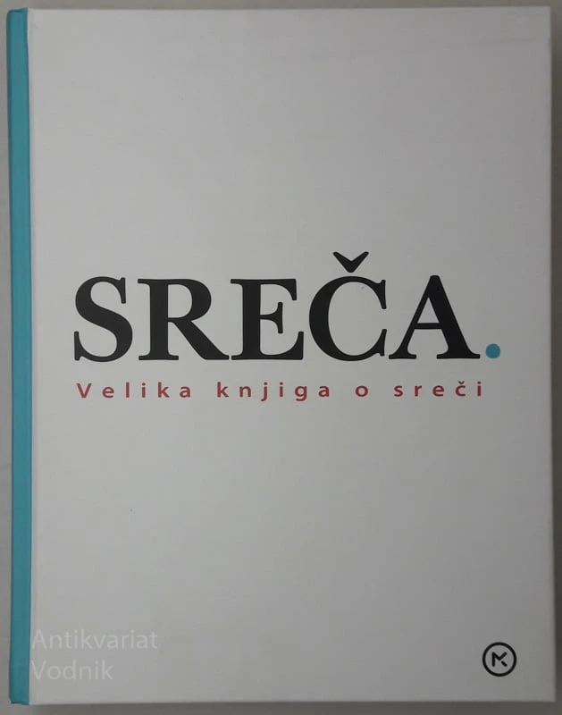 SREČA. Velika knjiga o sreči, znanje in modrost strokovnjakov za srečo z vsega sveta, ur. Leo Bormans