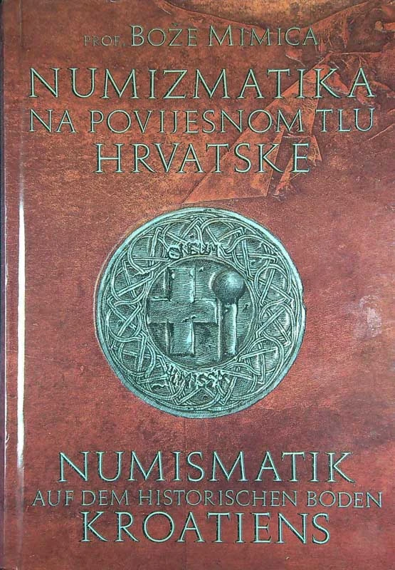 NUMIZMATIKA NA POVIJESNOM TLU HRVATSKE, prof. Bože Mimica (v hrvaškem jeziku)