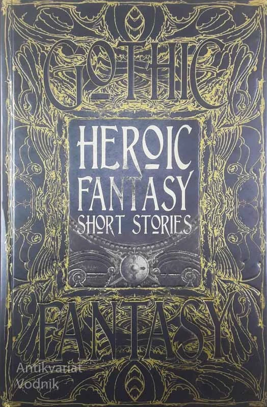 GOTHIC FANTASY: HEROIC FANTASY SHORT STORIES, več avtorjev