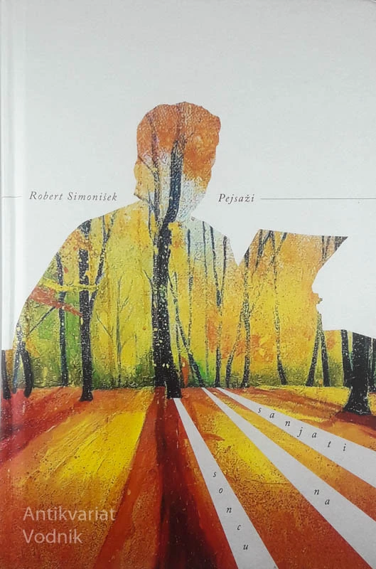 PEJSAŽI; SANJATI NA SONCU, Robert Simonišek
