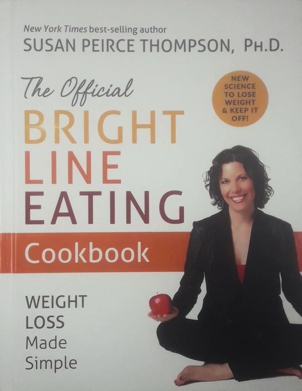 THE OFFICIAL BRIGHT LINE EATING COOKBOOK, Susan Peirce Thompson, Ph. D.