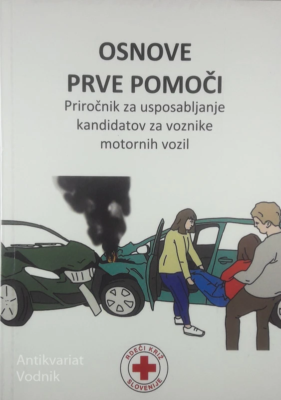 OSNOVE PRVE POMOČI; PRIROČNIK ZA USPOSABLJANJE KANDIDATOV ZA VOZNIKE MOTORNIH VOZIL, več avtorjev