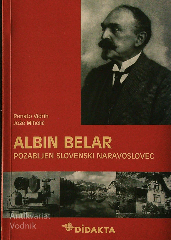 ALBIN BELAR; POZABLJEN SLOVENSKI NARAVOSLOVEC, Renato Vidrih in Jože Mihelič