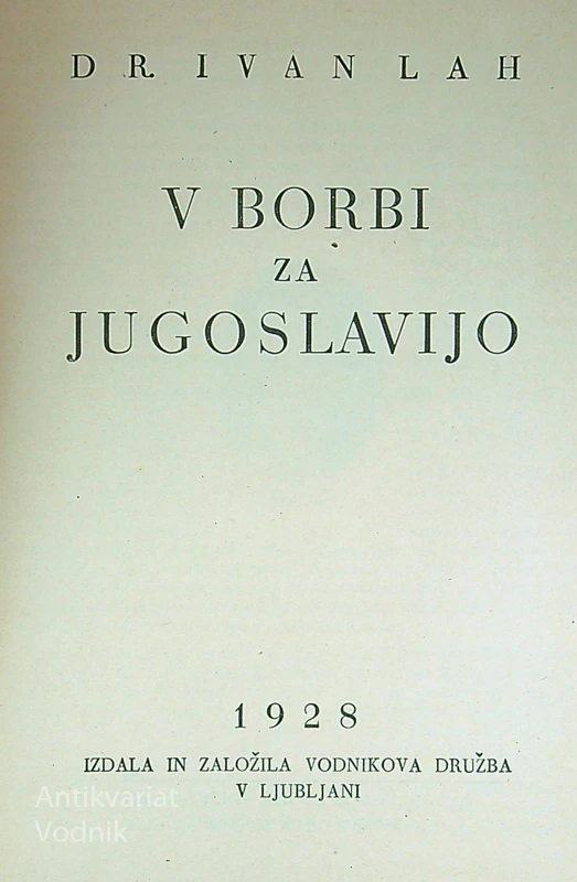 V BORBI ZA JUGOSLAVIJO, dr. Ivan Lah (I. in II. del)