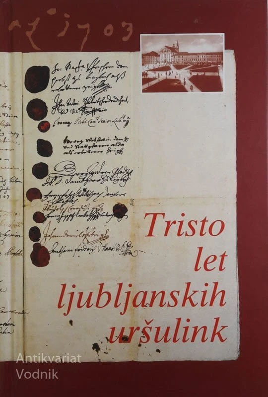 Tristo let ljubljanskih uršulink: zgodovina samostana, njegovih šol in kulturnih dejavnosti