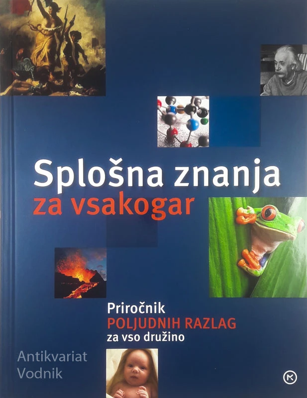 SPLOŠNA ZNANJA ZA VSAKOGAR; PRIROČNIK POLJUDNIH RAZLAG ZA VSO DRUŽINO