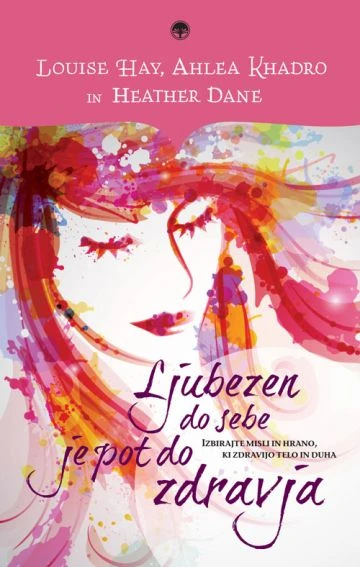 LJUBEZEN DO SEBE JE POT DO ZDRAVJA, Louise L. Hay