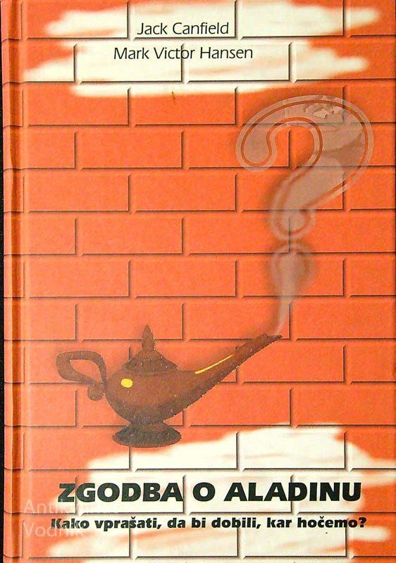 ZGODBA O ALADINU; KAKO VPRAŠATI, DA BI DOBILI, KAR HOČEMO, Jack Canfield in Mark Victor Hansen