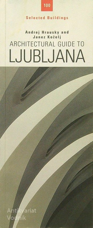 ARCHITECTURAL GUIDE TO LJUBLJANA, Andrej Hrausky in Janez Koželj