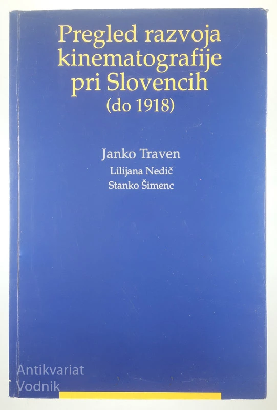 PREGLED RAZVOJA KINEMATOGRFIJE PRI SLOVENCIH (do 1918); Janko Traven, Lilijana Nedič, Stanko Šimec