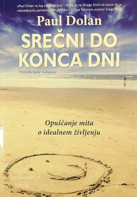SREČNI DO KONCA DNI; OPUŠČANJE MITA O IDEALNEM ŽIVLJENJU, Paul Dolan