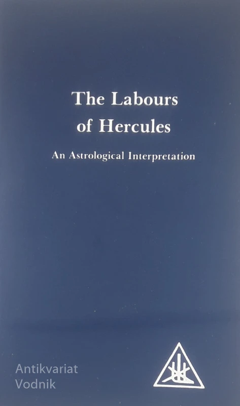 THE LABOURS OF HERCULES; AN ASTROLOGICAL INTERPRETATION, Alice A. Bailey