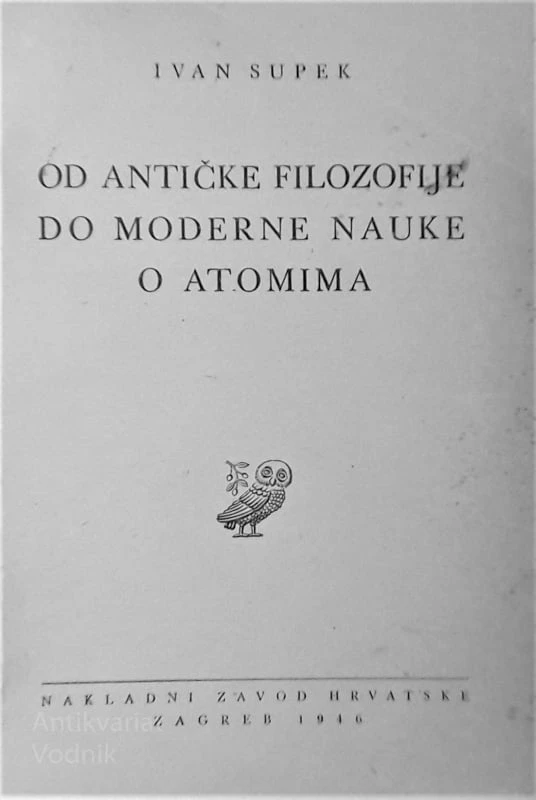 Ivan Supek OD ANTIČKE FILOZOFIJE DO MODERNE NAUKE O ATOMIMA