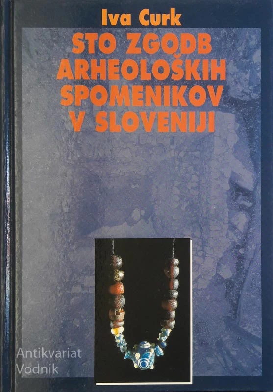 STO ZGODB ARHEOLOŠKIH SPOMENIKOV V SLOVENIJI, Iva Curk