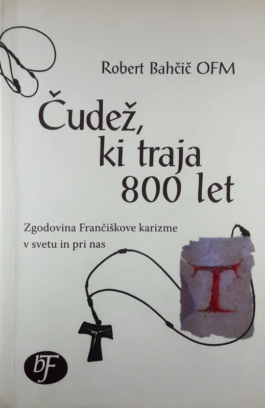 ČUDEŽ, KI TRAJA 800 LET, Robert Bahčič OFM