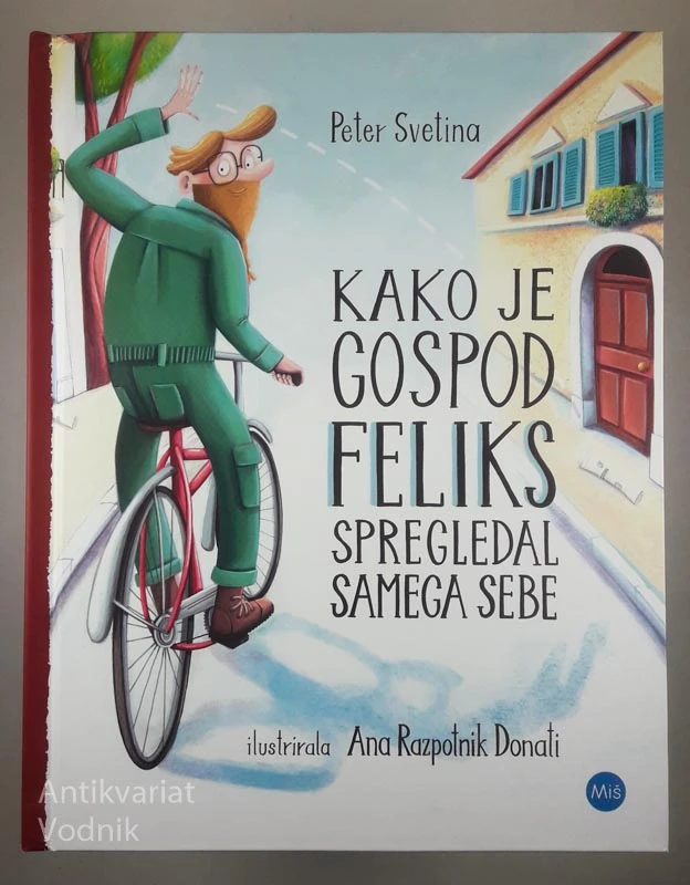 KAKO JE GOSPOD FELIKS SPREGLEDAL SAMEGA SEBE, Peter Svetina (ilustrirala Ana Razpotnik Donati)