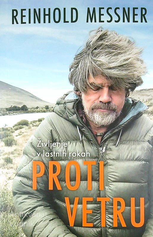 PROTI VETRU; ŽIVLJENJE V LASTNIH ROKAH, Reinhold Messner