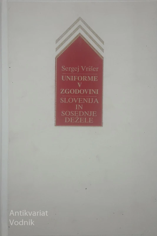 UNIFORME V ZGODOVINI; SLOVENIJA IN SOSEDNJE DEŽELE, Sergej Vrišer
