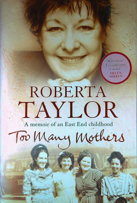 TOO MANY MOTHERS; A MEMOIR OF AN EAST END CHILDHOOD, Roberta Taylor