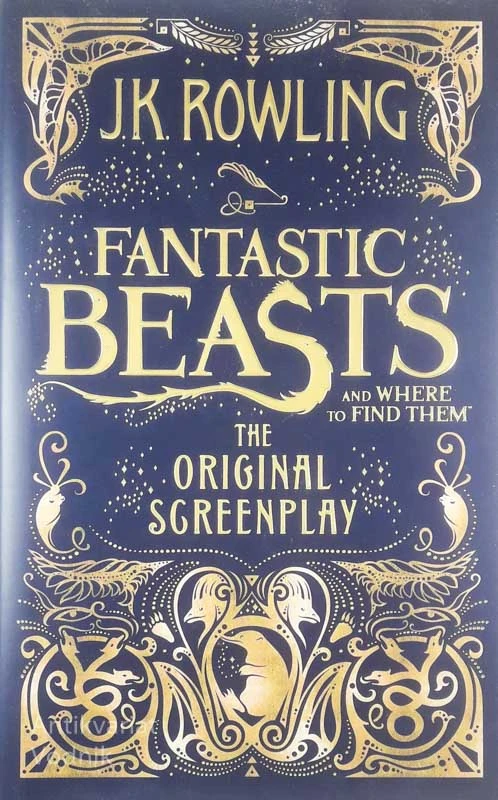 FANTASTIC BEASTS AND WHERE TO FIND THEM, THE ORIGINAL SCREENPLAY, J.K. ROWLING