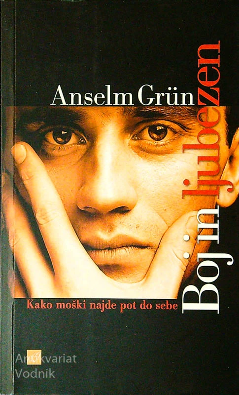 BOJ IN LJUBEZEN; KAKO MOŠKI NAJDE POT DO SEBE, Anselm Grün