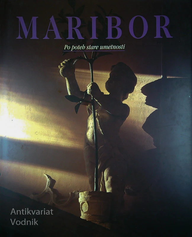 MARIBOR: PO POTEH STARE UMETNOSTI, S. Vrišer, D. Cvetnič, M. M. Hochstaetter