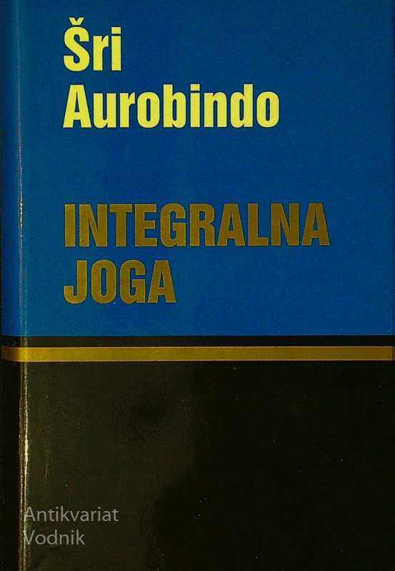INTEGRALNA JOGA, Šri Aurobindo