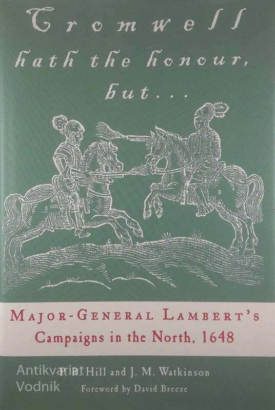MAJOR-GENERAL LAMBERT’S CAMPAIGNS IN THE NORTH, 1648, P.R. Hill in J.M. Watkinson
