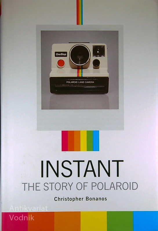 INSTANT; THE STORY OF POLAROID, Christopher Bonanos