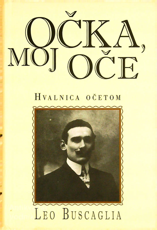OČKA, MOJ OČE; HVALNICA OČETOM, Leo Buscaglia