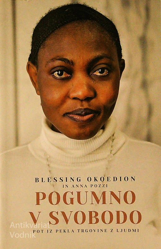 POGUMNO V SVOBODO; POT IZ PEKLA TRGOVINE Z LJUDMI, Blessing Okoedion in Anna Pozzi
